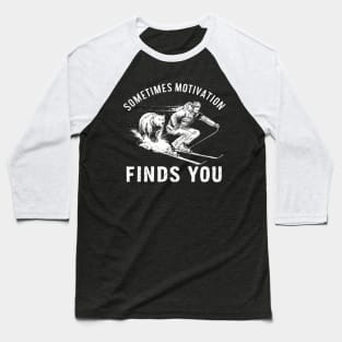 Sometimes Motivation Finds You Tee - Bear Funny Skiing Baseball T-Shirt